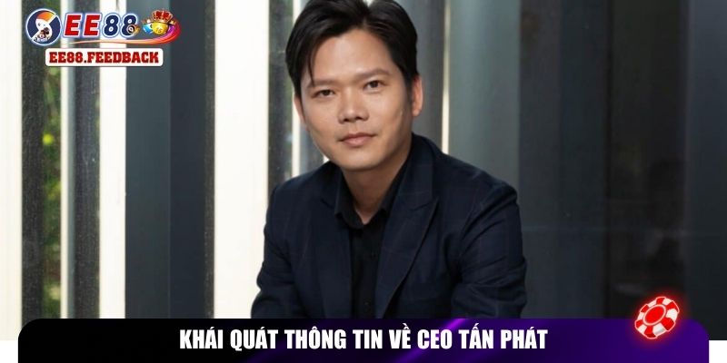 Khái quát thông tin về CEO Tấn Phát