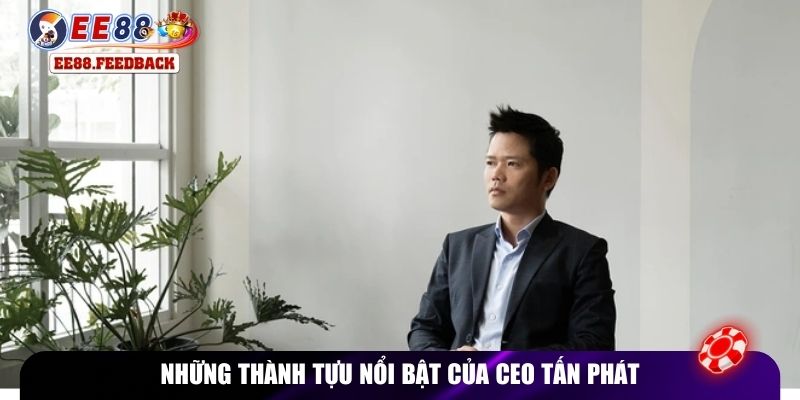 Những thành tựu nổi bật của CEO Tấn Phát