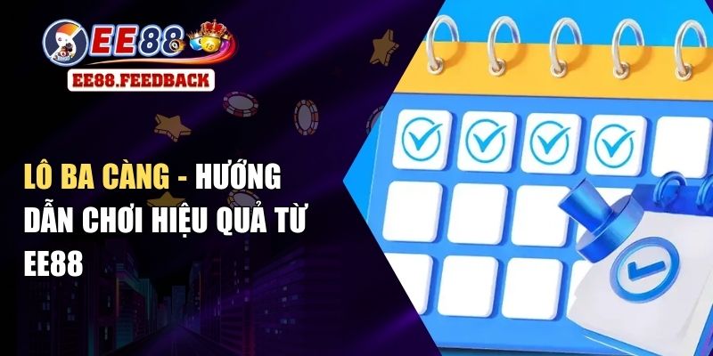 Lô Ba Càng - Hướng Dẫn Chơi Hiệu Quả Từ EE88